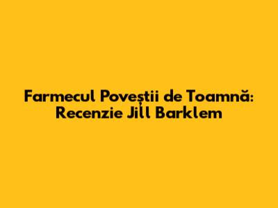 Farmecul Poveștii de Toamnă: Recenzie Jill Barklem