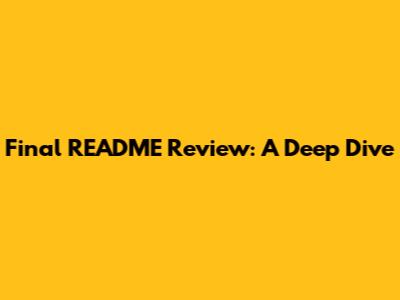 Final README Review: A Deep Dive