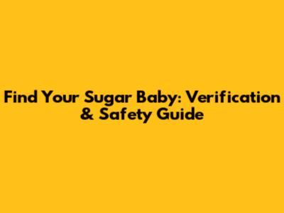 Find Your Sugar Baby: Verification & Safety Guide