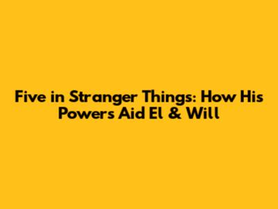 Five in Stranger Things: How His Powers Aid El & Will
