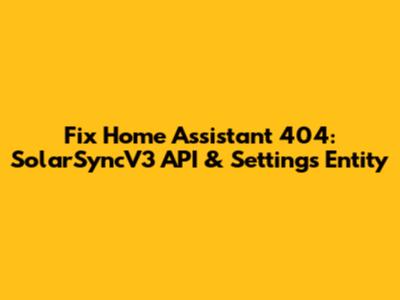 Fix Home Assistant 404: SolarSyncV3 API & Settings Entity