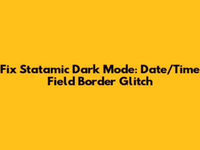 Fix Statamic Dark Mode: Date/Time Field Border Glitch