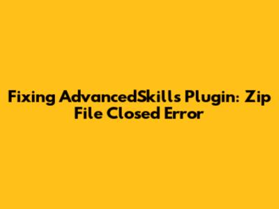 Fixing AdvancedSkills Plugin: Zip File Closed Error