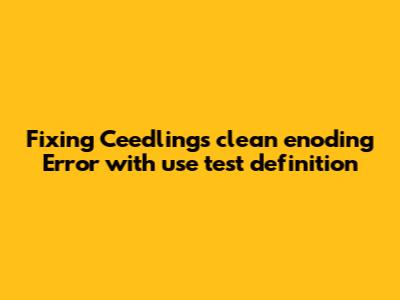 Fixing Ceedling's `clean_enoding` Error with `use_test_definition`