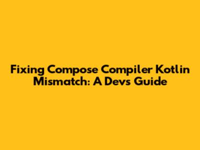 Fixing Compose Compiler Kotlin Mismatch: A Dev's Guide