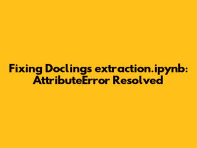 Fixing Docling's extraction.ipynb: 'AttributeError' Resolved