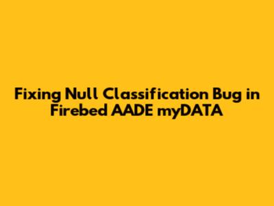 Fixing Null Classification Bug in Firebed AADE myDATA
