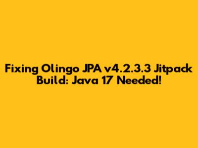 Fixing Olingo JPA v4.2.3.3 Jitpack Build: Java 17 Needed!