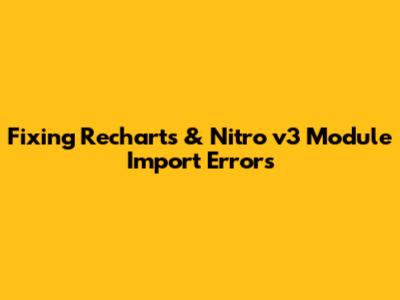 Fixing Recharts & Nitro v3 Module Import Errors