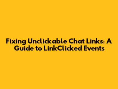 Fixing Unclickable Chat Links: A Guide to LinkClicked Events