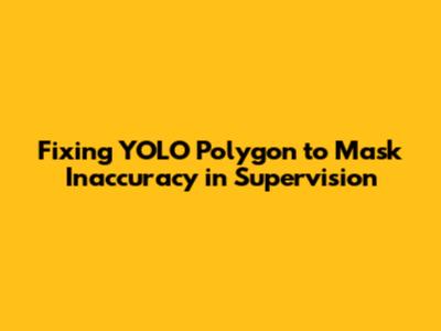 Fixing YOLO Polygon to Mask Inaccuracy in Supervision