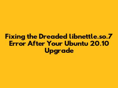 Fixing the Dreaded `libnettle.so.7` Error After Your Ubuntu 20.10 Upgrade