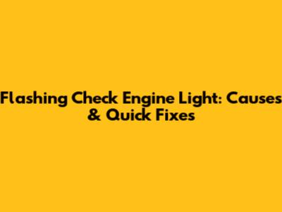 Flashing Check Engine Light: Causes & Quick Fixes