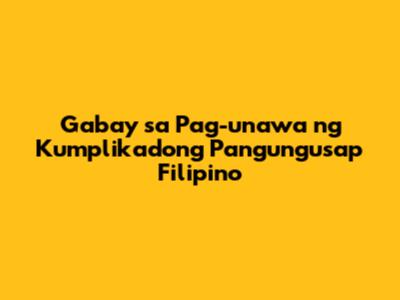Gabay sa Pag-unawa ng Kumplikadong Pangungusap Filipino