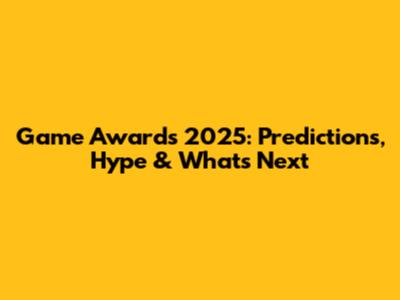 Game Awards 2025: Predictions, Hype & What's Next