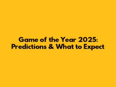 Game of the Year 2025: Predictions & What to Expect