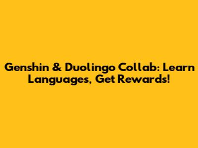 Genshin & Duolingo Collab: Learn Languages, Get Rewards!