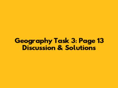 Geography Task 3: Page 13 Discussion & Solutions