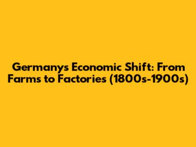Germany's Economic Shift: From Farms to Factories (1800s-1900s)