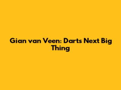 Gian van Veen: Darts' Next Big Thing