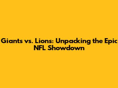 Giants vs. Lions: Unpacking the Epic NFL Showdown
