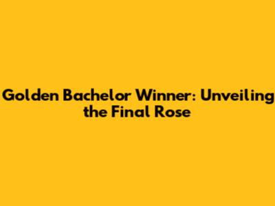 Golden Bachelor Winner: Unveiling the Final Rose