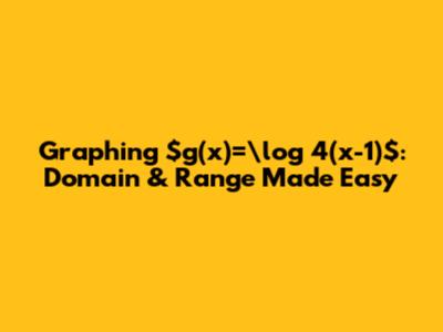 Graphing $g(x)=\log _4(x-1)$: Domain & Range Made Easy