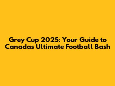Grey Cup 2025: Your Guide to Canada's Ultimate Football Bash