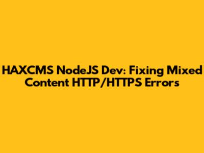 HAXCMS NodeJS Dev: Fixing Mixed Content HTTP/HTTPS Errors