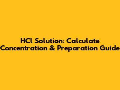HCl Solution: Calculate Concentration & Preparation Guide