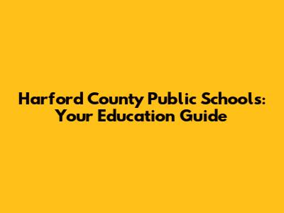 Harford County Public Schools: Your Education Guide