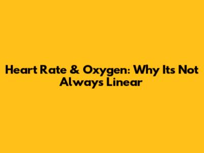 Heart Rate & Oxygen: Why It's Not Always Linear