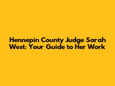 Hennepin County Judge Sarah West: Your Guide to Her Work