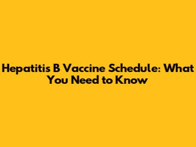 Hepatitis B Vaccine Schedule: What You Need to Know