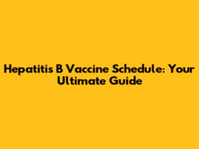 Hepatitis B Vaccine Schedule: Your Ultimate Guide