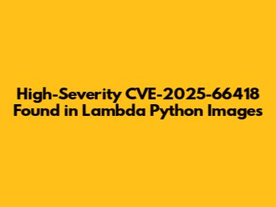 High-Severity CVE-2025-66418 Found in Lambda Python Images