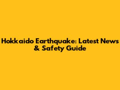 Hokkaido Earthquake: Latest News & Safety Guide