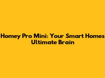 Homey Pro Mini: Your Smart Home's Ultimate Brain