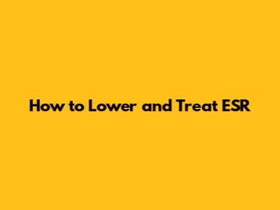 How to Lower and Treat ESR