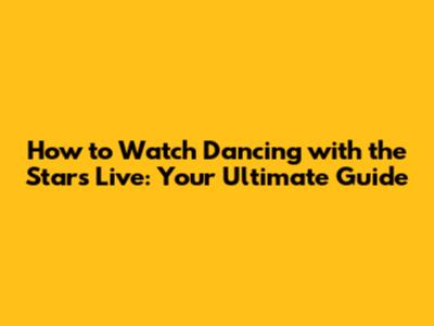 How to Watch *Dancing with the Stars* Live: Your Ultimate Guide