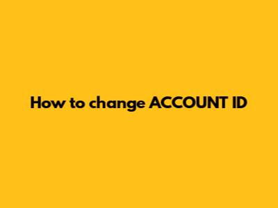 How to change ACCOUNT_ID