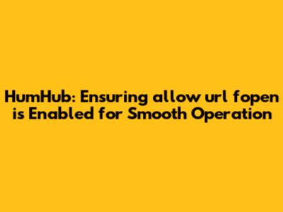 HumHub: Ensuring allow_url_fopen is Enabled for Smooth Operation