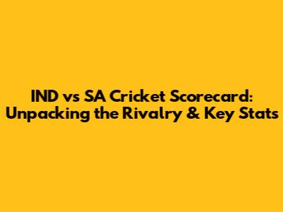 IND vs SA Cricket Scorecard: Unpacking the Rivalry & Key Stats