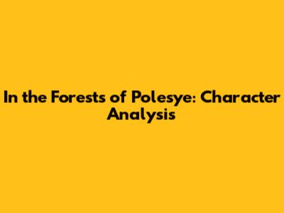 In the Forests of Polesye: Character Analysis