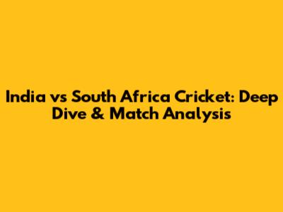 India vs South Africa Cricket: Deep Dive & Match Analysis