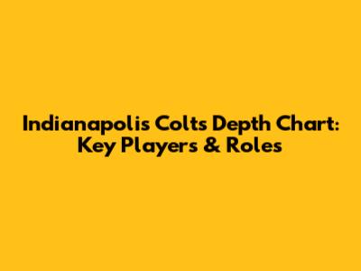 Indianapolis Colts Depth Chart: Key Players & Roles