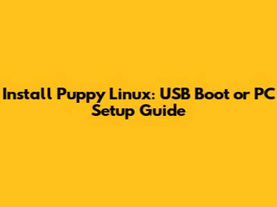 Install Puppy Linux: USB Boot or PC Setup Guide