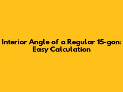 Interior Angle of a Regular 15-gon: Easy Calculation