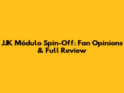 JJK 'Módulo' Spin-Off: Fan Opinions & Full Review