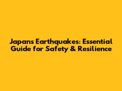 Japan's Earthquakes: Essential Guide for Safety & Resilience